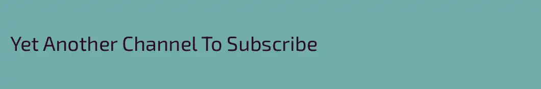 Yet Another Channel To Subscribe
